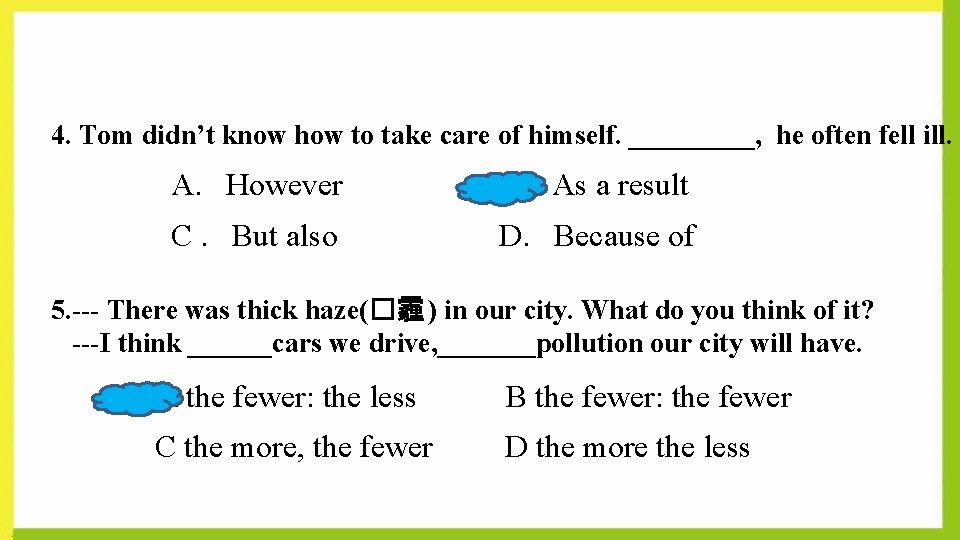 4. Tom didn’t know how to take care of himself. _____, he often fell