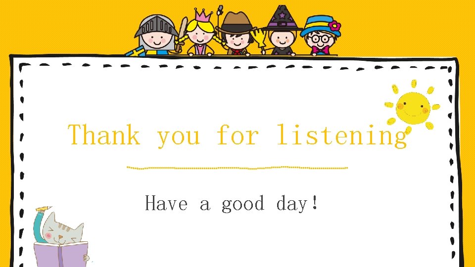 Thank you for listening Have a good day！ 