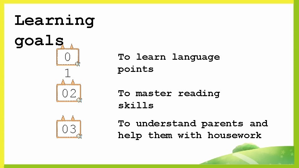 Learning goals 0 1 02 03 To learn language points To master reading skills