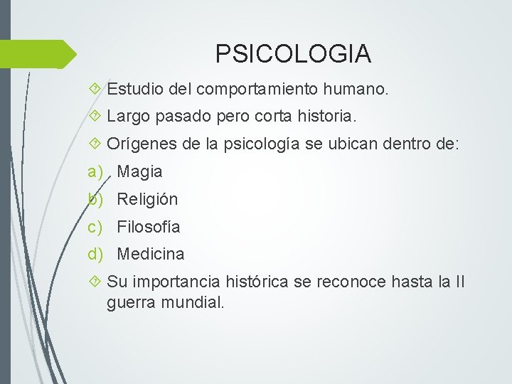 PSICOLOGIA Estudio del comportamiento humano. Largo pasado pero corta historia. Orígenes de la psicología