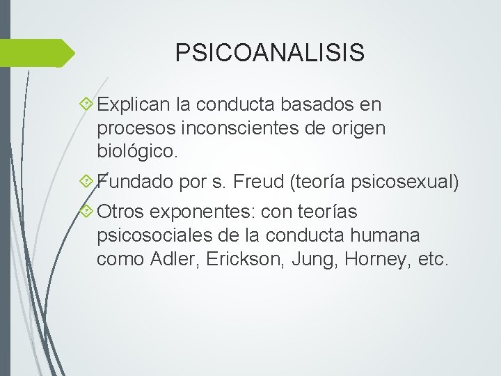 PSICOANALISIS Explican la conducta basados en procesos inconscientes de origen biológico. Fundado por s.