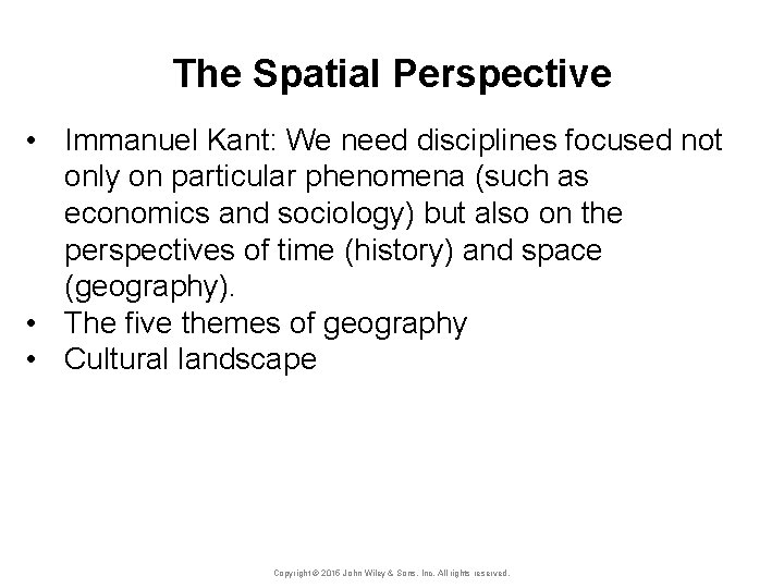 The Spatial Perspective • Immanuel Kant: We need disciplines focused not only on particular