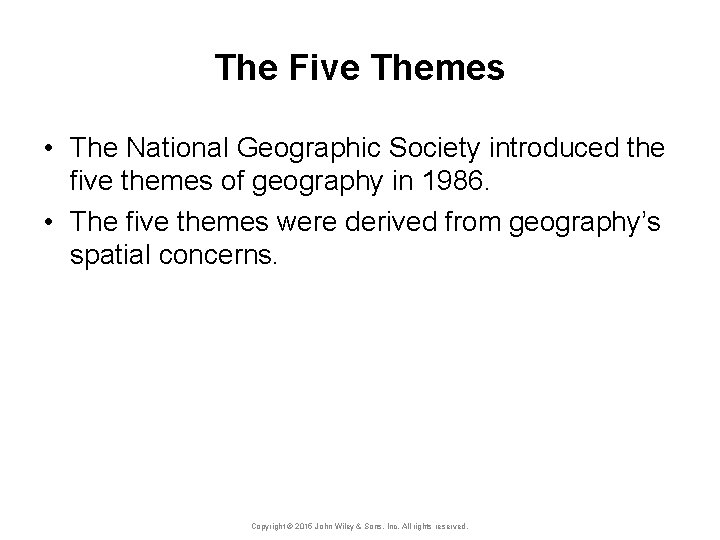 The Five Themes • The National Geographic Society introduced the five themes of geography
