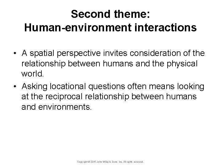 Second theme: Human-environment interactions • A spatial perspective invites consideration of the relationship between