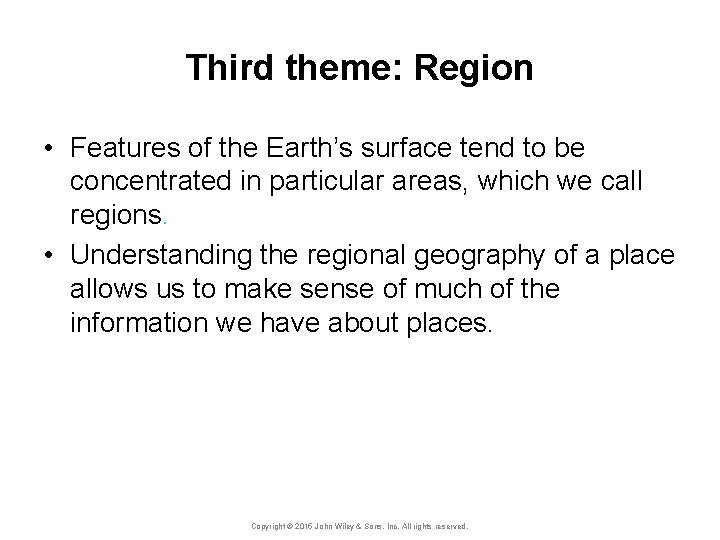 Third theme: Region • Features of the Earth’s surface tend to be concentrated in