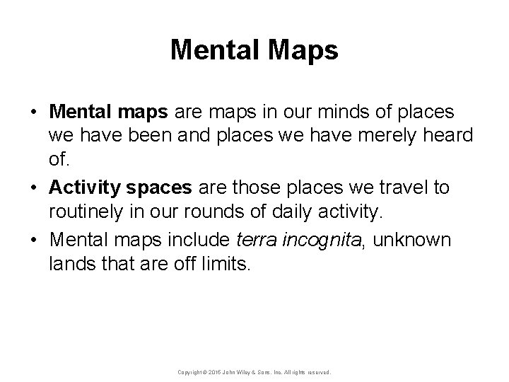Mental Maps • Mental maps are maps in our minds of places we have