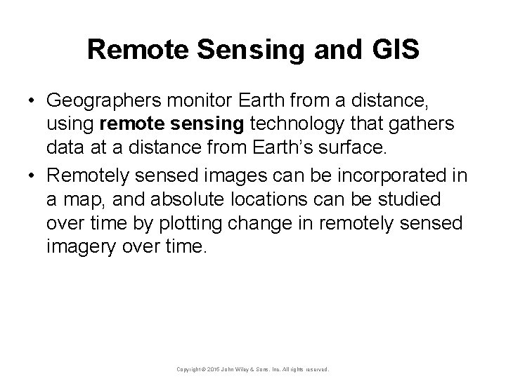 Remote Sensing and GIS • Geographers monitor Earth from a distance, using remote sensing