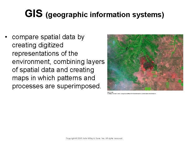GIS (geographic information systems) • compare spatial data by creating digitized representations of the