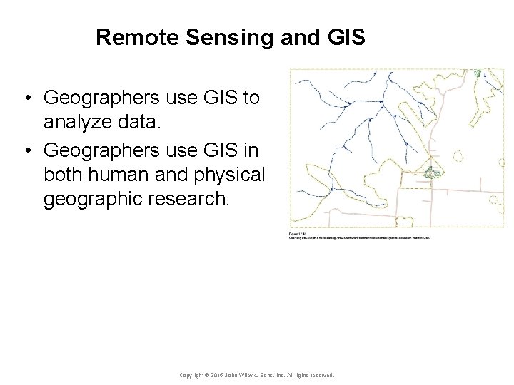 Remote Sensing and GIS • Geographers use GIS to analyze data. • Geographers use
