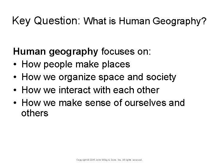 Key Question: What is Human Geography? Human geography focuses on: • How people make