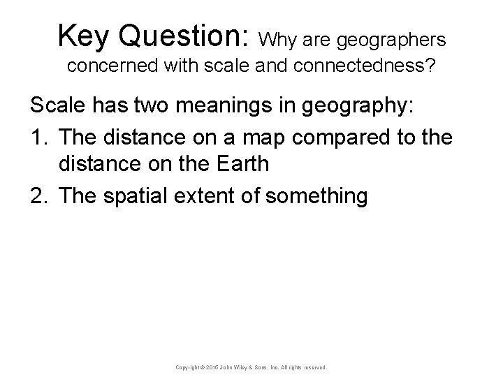 Key Question: Why are geographers concerned with scale and connectedness? Scale has two meanings