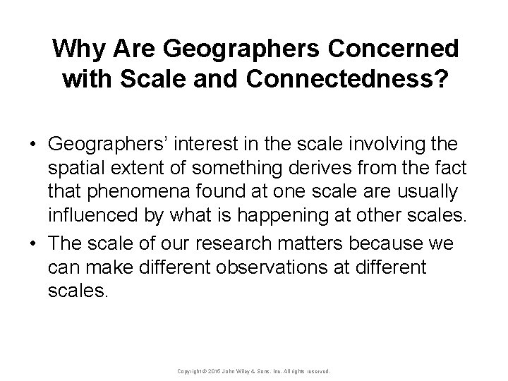 Why Are Geographers Concerned with Scale and Connectedness? • Geographers’ interest in the scale