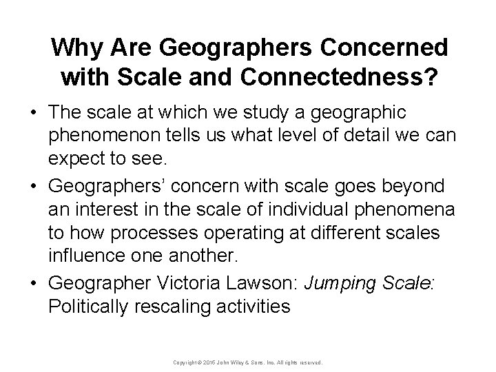 Why Are Geographers Concerned with Scale and Connectedness? • The scale at which we