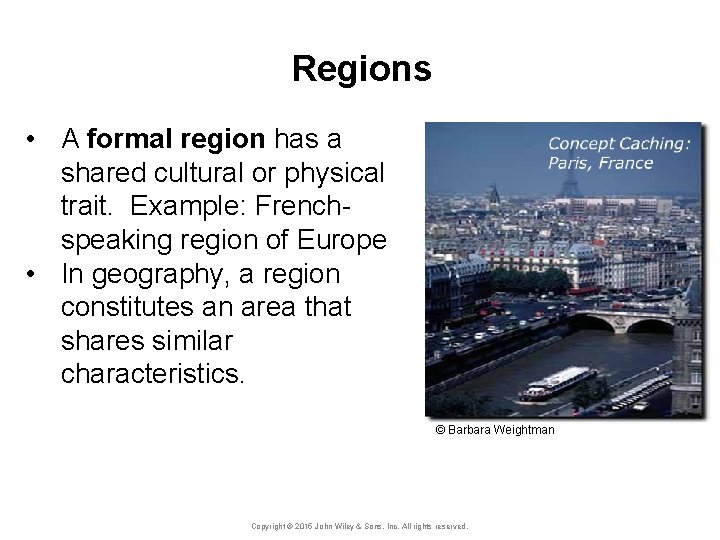 Regions • A formal region has a shared cultural or physical trait. Example: Frenchspeaking