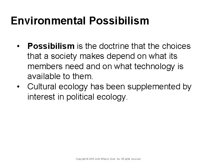 Environmental Possibilism • Possibilism is the doctrine that the choices that a society makes
