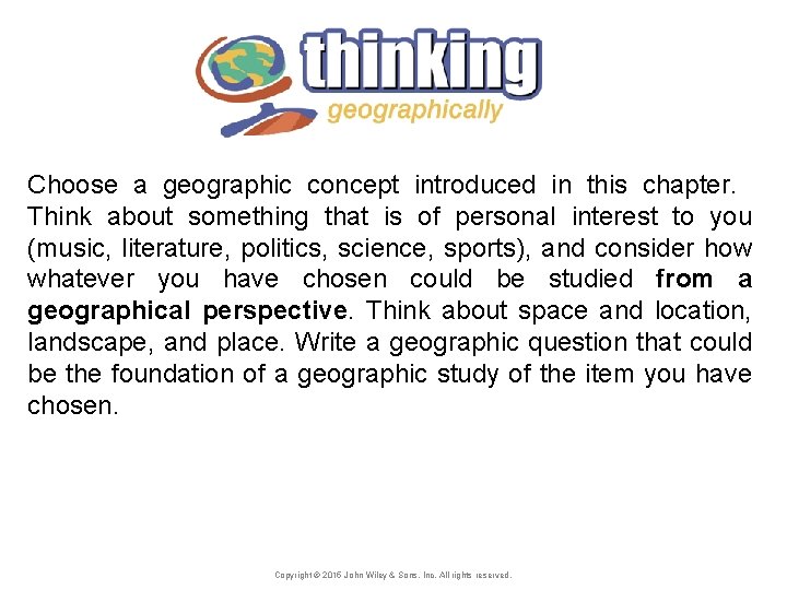 Choose a geographic concept introduced in this chapter. Think about something that is of
