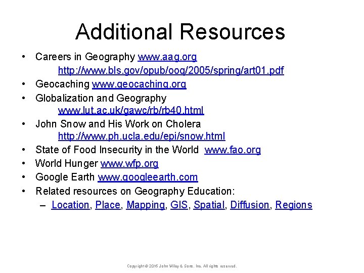 Additional Resources • Careers in Geography www. aag. org http: //www. bls. gov/opub/ooq/2005/spring/art 01.