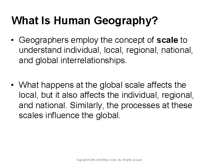 What Is Human Geography? • Geographers employ the concept of scale to understand individual,