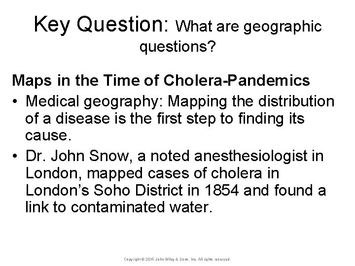 Key Question: What are geographic questions? Maps in the Time of Cholera-Pandemics • Medical