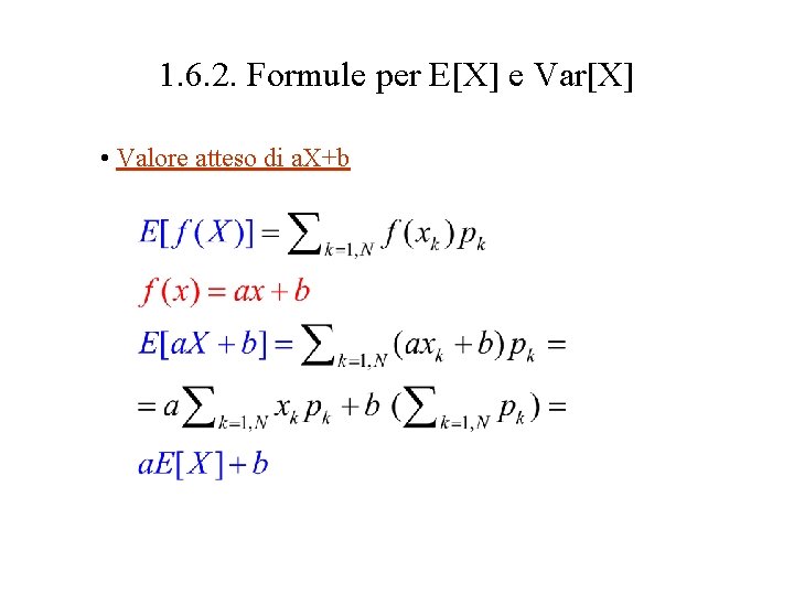 1. 6. 2. Formule per E[X] e Var[X] • Valore atteso di a. X+b