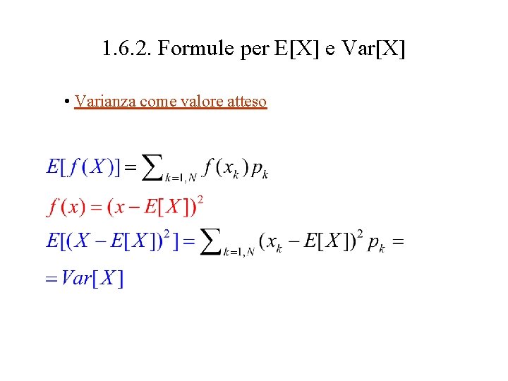 1. 6. 2. Formule per E[X] e Var[X] • Varianza come valore atteso 