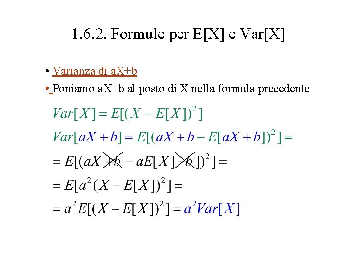 1. 6. 2. Formule per E[X] e Var[X] • Varianza di a. X+b •
