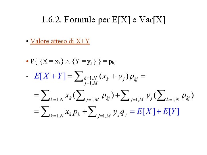 1. 6. 2. Formule per E[X] e Var[X] • Valore atteso di X+Y •