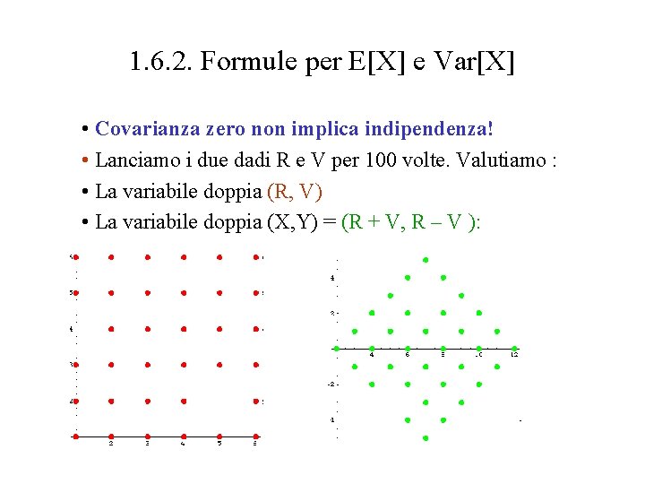 1. 6. 2. Formule per E[X] e Var[X] • Covarianza zero non implica indipendenza!