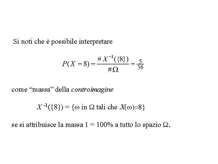 Si noti che è possibile interpretare come “massa” della controimagine X -1({8}) = {