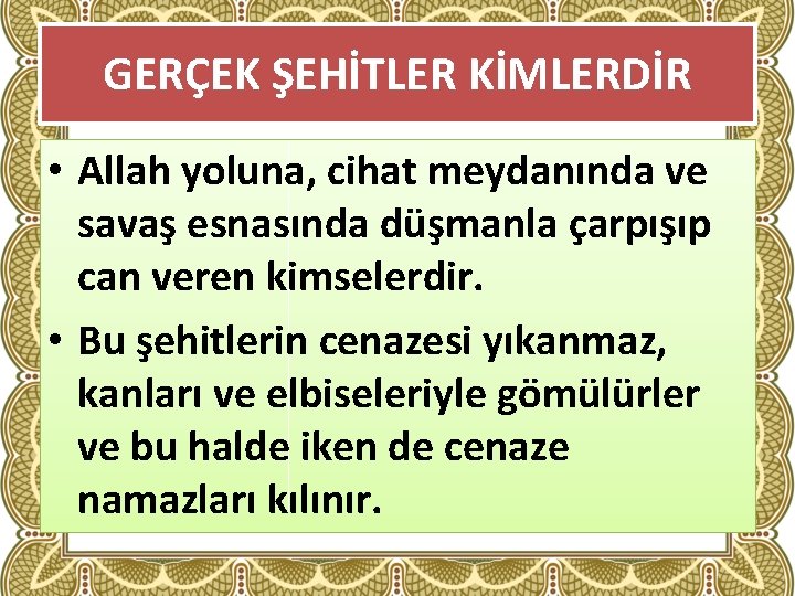 GERÇEK ŞEHİTLER KİMLERDİR • Allah yoluna, cihat meydanında ve savaş esnasında düşmanla çarpışıp can