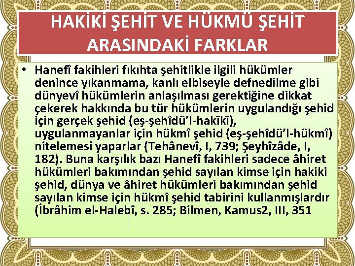 HAKİKİ ŞEHİT VE HÜKMÜ ŞEHİT ARASINDAKİ FARKLAR • Hanefî fakihleri fıkıhta şehitlikle ilgili hükümler