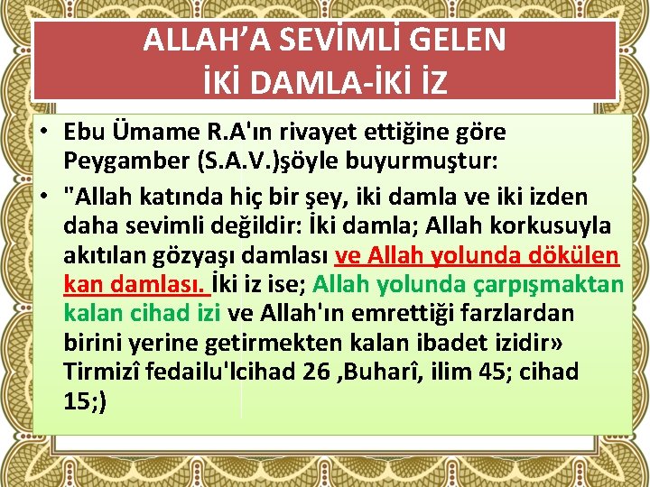 ALLAH’A SEVİMLİ GELEN İKİ DAMLA İKİ İZ • Ebu Ümame R. A'ın rivayet ettiğine