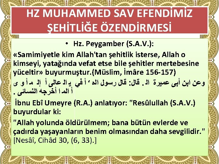 HZ MUHAMMED SAV EFENDİMİZ ŞEHİTLİĞE ÖZENDİRMESİ • Hz. Peygamber (S. A. V. ): «Samimiyetle