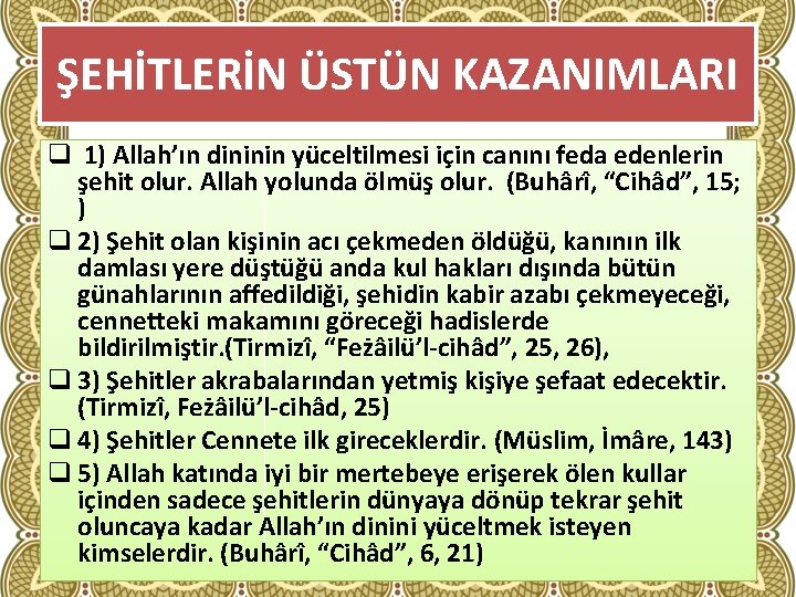 ŞEHİTLERİN ÜSTÜN KAZANIMLARI q 1) Allah’ın dininin yüceltilmesi için canını feda edenlerin şehit olur.