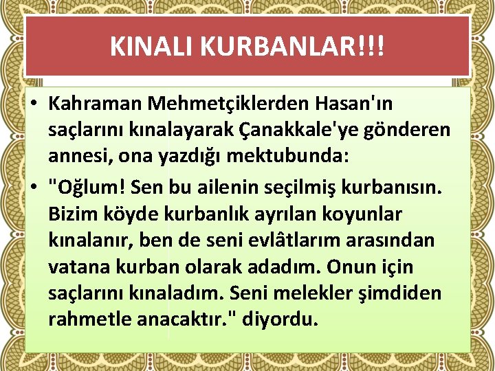 KINALI KURBANLAR!!! • Kahraman Mehmetçiklerden Hasan'ın saçlarını kınalayarak Çanakkale'ye gönderen annesi, ona yazdığı mektubunda: