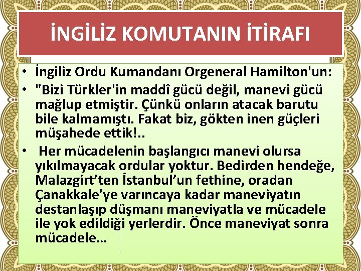 İNGİLİZ KOMUTANIN İTİRAFI • İngiliz Ordu Kumandanı Orgeneral Hamilton'un: • "Bizi Türkler'in maddî gücü