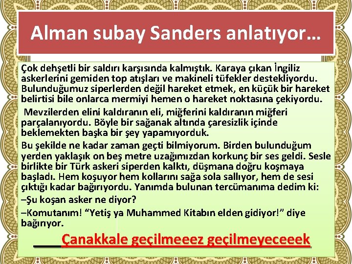 Alman subay Sanders anlatıyor… Çok dehşetli bir saldırı karşısında kalmıştık. Karaya çıkan İngiliz askerlerini