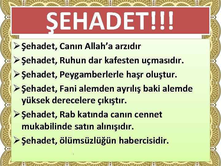 ŞEHADET!!! Ø Şehadet, Canın Allah’a arzıdır Ø Şehadet, Ruhun dar kafesten uçmasıdır. Ø Şehadet,