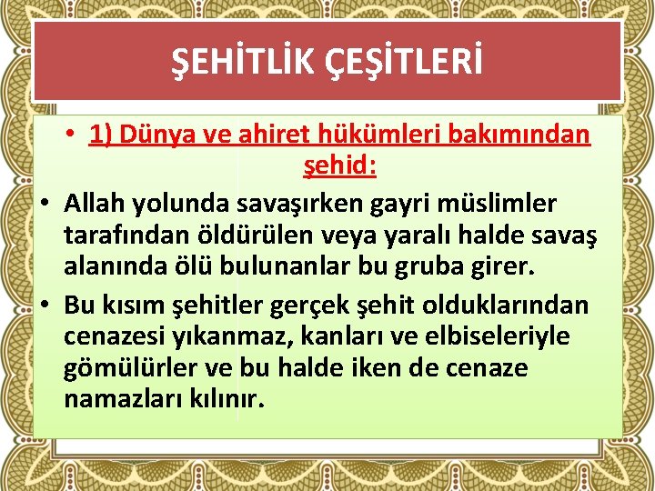 ŞEHİTLİK ÇEŞİTLERİ • 1) Dünya ve ahiret hükümleri bakımından şehid: • Allah yolunda savaşırken