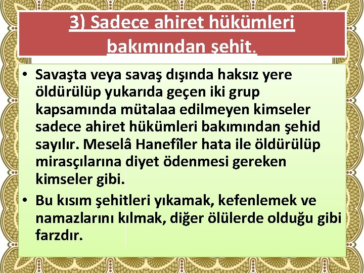 3) Sadece ahiret hükümleri bakımından şehit. • Savaşta veya savaş dışında haksız yere öldürülüp