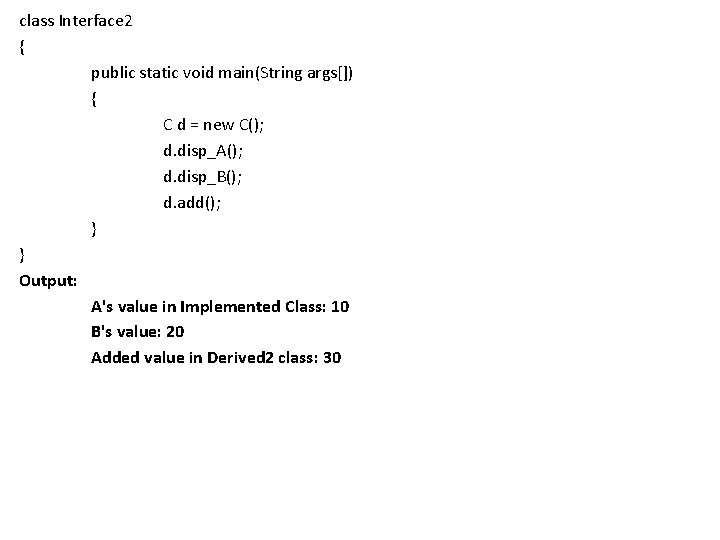 class Interface 2 { public static void main(String args[]) { C d = new