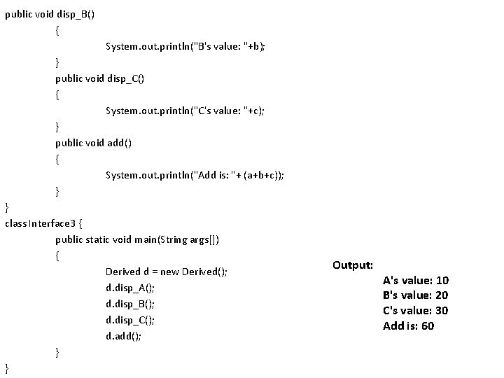 public void disp_B() { System. out. println("B's value: "+b); } public void disp_C() {