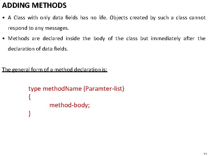 ADDING METHODS • A Class with only data fields has no life. Objects created