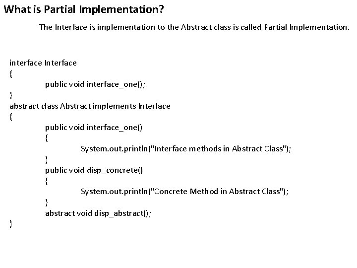 What is Partial Implementation? The Interface is implementation to the Abstract class is called