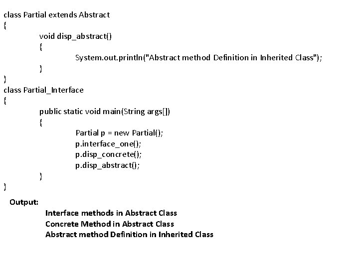class Partial extends Abstract { void disp_abstract() { System. out. println("Abstract method Definition in