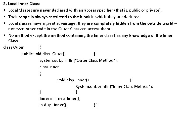 2. Local Inner Class: • Local Classes are never declared with an access specifier