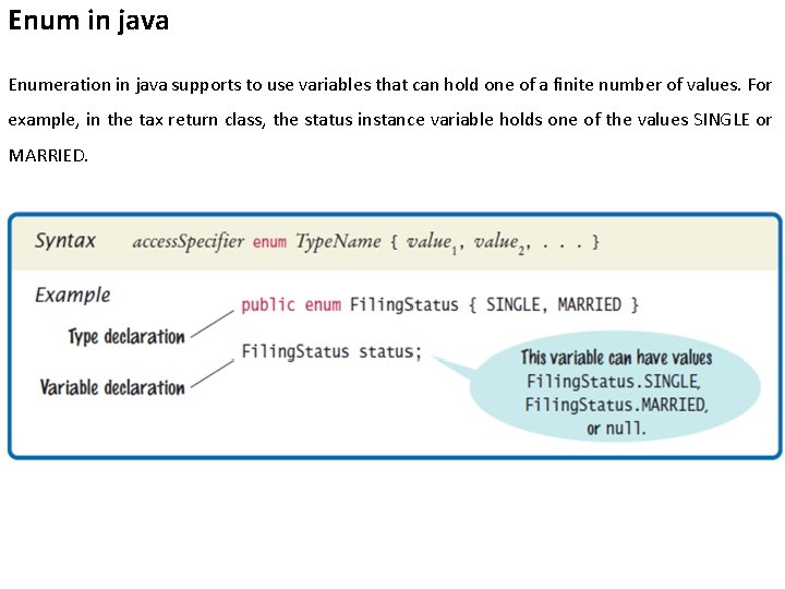 Enum in java Enumeration in java supports to use variables that can hold one