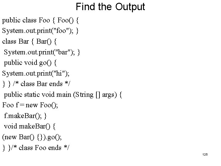 Find the Output public class Foo { Foo() { System. out. print("foo"); } class