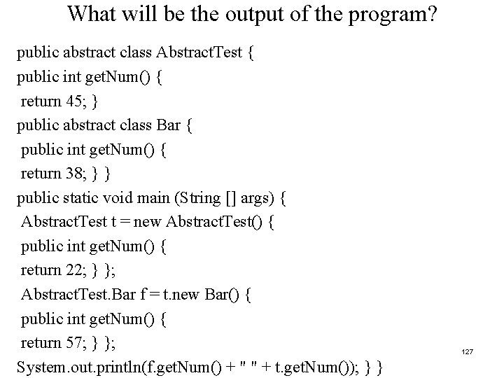 What will be the output of the program? public abstract class Abstract. Test {