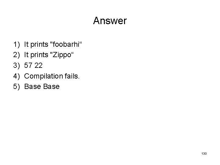 Answer 1) 2) 3) 4) 5) It prints "foobarhi“ It prints "Zippo“ 57 22